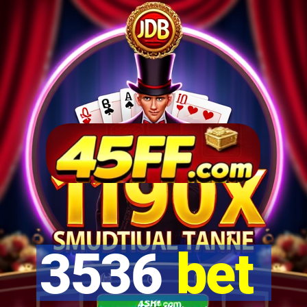 3536 bet